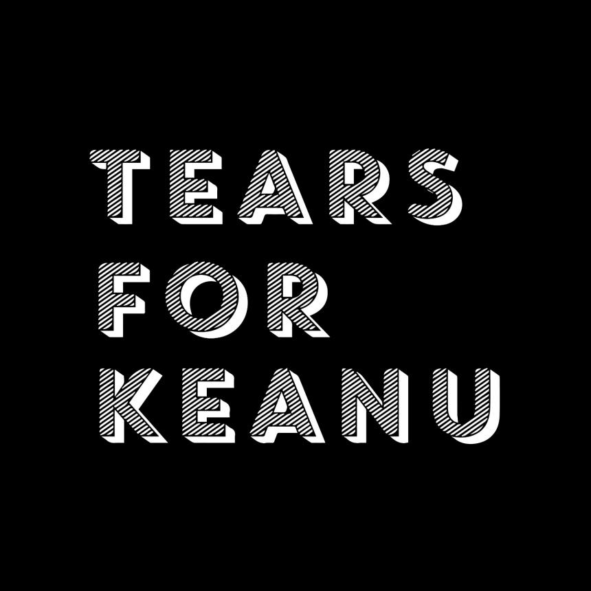 Pull up a chair. He's listening. Tears for Keanu.